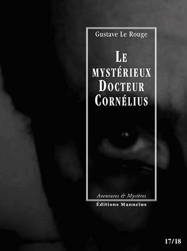 Le Mystérieux Docteur Cornélius, épisodes 17 et 18 - Gustave Le Rouge