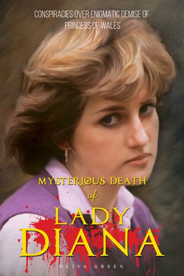 Mysterious Death of Lady Diana: Conspiracies over Enigmatic Demise of Princess of Wales - Sreechinth C