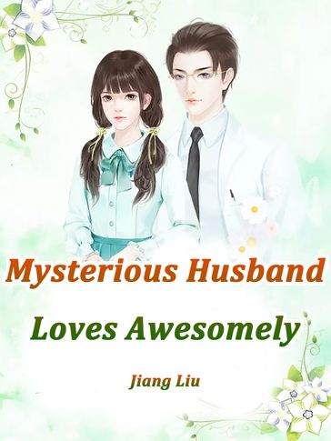 Mysterious Husband Loves Awesomely - Liu Jiang - Lemon Novel