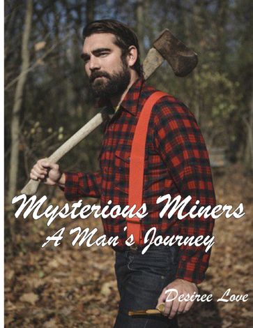 Mysterious Miners: Book 1 - A Man's Journey - Desiree Love