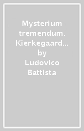 Mysterium tremendum. Kierkegaard e le radici teologiche