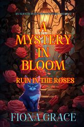 A Mystery in Bloom: Ruin in the Roses (An Alice Bloom Cozy MysteryBook 2)