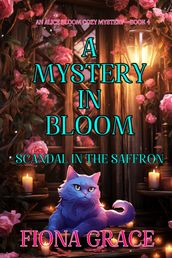 A Mystery in Bloom: Scandal in the Saffron (An Alice Bloom Cozy MysteryBook 4)