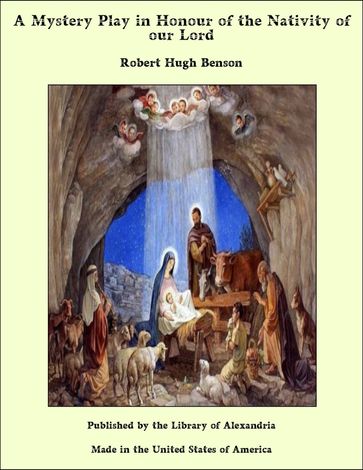 A Mystery Play in Honour of the Nativity of our Lord - Robert Hugh Benson