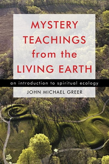 Mystery Teachings from the Living Earth - John Michael Greer