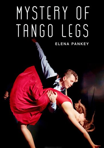 Mystery of Tango Legs. Argentine Tango - Elena Pankey