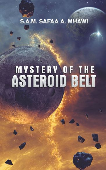 Mystery of the Asteroid Belt - S.A.M. Safaa A. Mhawi