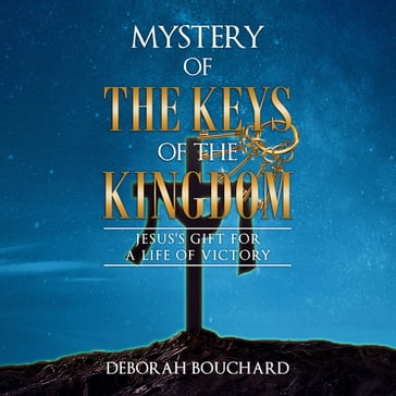 Mystery of the Keys of the Kingdom - Deborah Bouchard