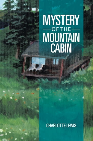 Mystery of the Mountain Cabin - Charlotte Lewis