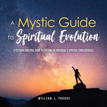 A Mystic Guide to Spiritual Evolution - William J. Pardue