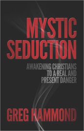 Mystic Seduction: Awakening Christians to a Real and Present Danger