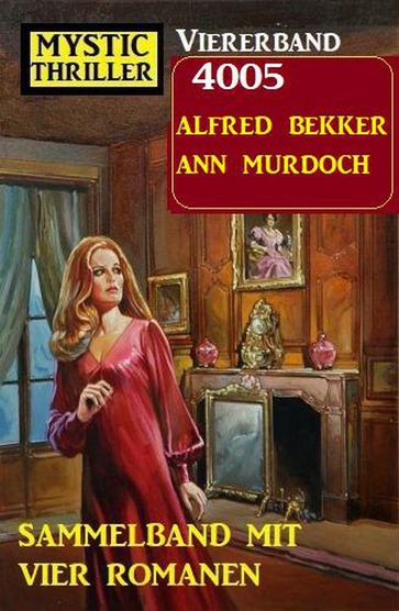 Mystic Thriller Viererband 4005 - Sammelband mit vier Romanen - Alfred Bekker - Ann Murdoch