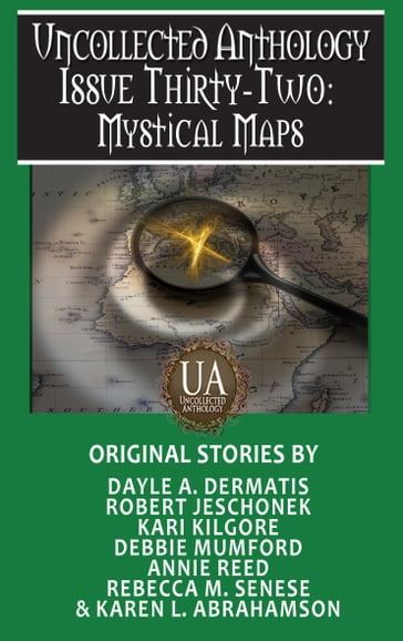 Mystical Maps - Rebecca M. Senese - Dayle A Dermatis - Robert Jeschonek - Kari Kilgore - Debbie Mumford - Annie Reed - Karen L. Abrahamson