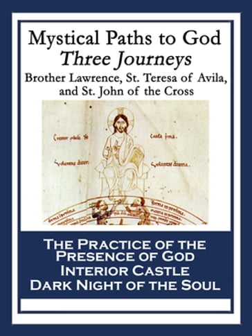 Mystical Paths to God: Three Journeys - Brother Lawrence - Saint Teresa of Avila - St. John of the Cross