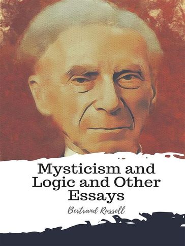 Mysticism and Logic and Other Essays - Bertrand Russell