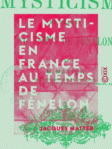 Le Mysticisme en France au temps de Fénelon - Jacques Matter