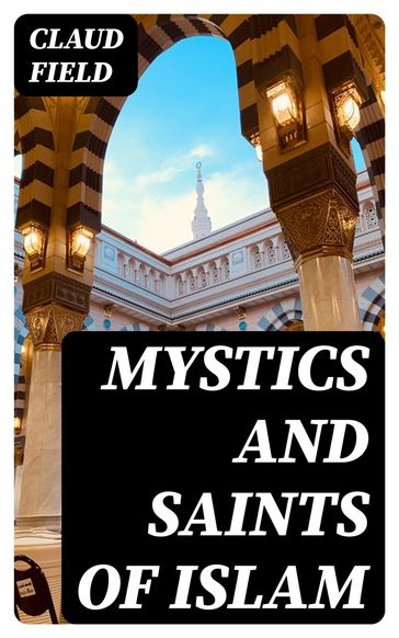 Mystics and Saints of Islam - Claud Field
