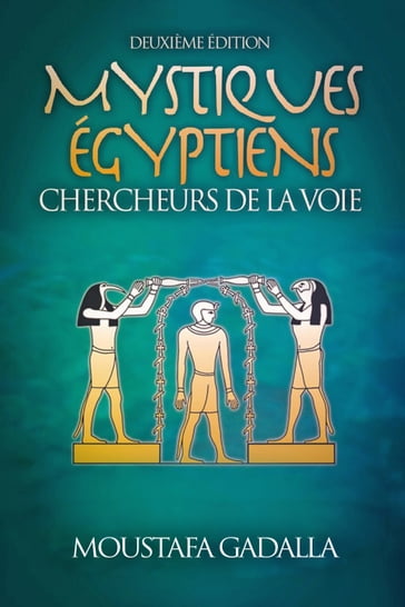 Mystiques Égyptiens: Chercheurs De La Voie - Moustafa Gadalla