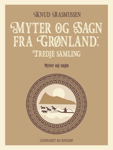 Myter og Sagn fra Grønland: Tredje samling - Knud Rasmussen