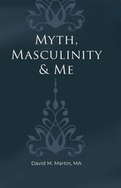 Myth, Masculinity & Me