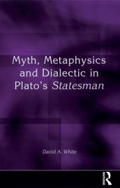 Myth, Metaphysics and Dialectic in Plato s Statesman