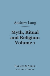 Myth, Ritual and Religion, Volume 1 (Barnes & Noble Digital Library)