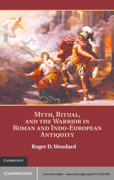 Myth, Ritual, and the Warrior in Roman and Indo-European Antiquity - Roger D. Woodard