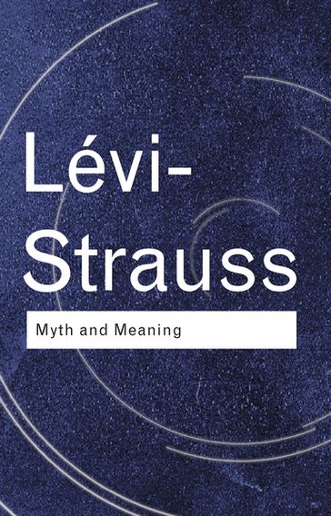 Myth and Meaning - Claude Lévi-Strauss