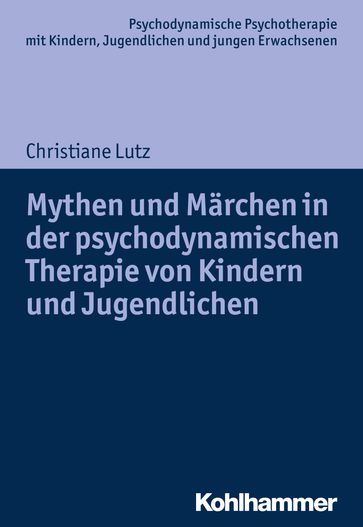 Mythen und Märchen in der psychodynamischen Therapie von Kindern und Jugendlichen - Arne Burchartz - Christiane Lutz - HANS HOPF
