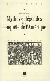Mythes et légendes de la conquête de l Amérique