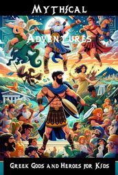 Mythical Adventures: Greek Gods and Heroes for Kids - Engaging Tales of Ancient Legends