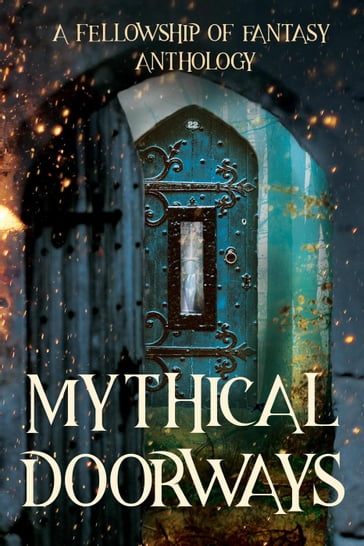 Mythical Doorways - A. J. Bakke - Arthur Daigle - Bokerah Brumley - D. G. Driver - H. L. Burke - J. M. Hackman - Jenelle Schmidt - Katy Huth Jones - Lauren Lynch - Laurie Lucking - Savannah Jezowski