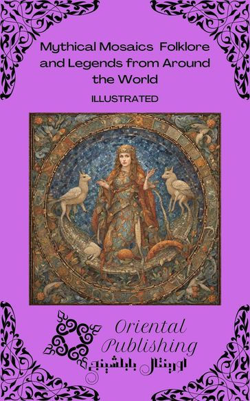 Mythical Mosaics: Folklore and Legends from Around the World - Oriental Publishing