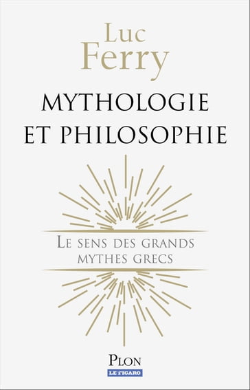 Mythologie et philosophie - Luc Ferry