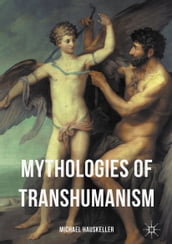 Mythologies of Transhumanism