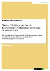 Mythos CSR (Corporate Social Responsibility). Unternehmen zwischen Moral und Profit