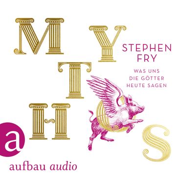 Mythos - Was uns die Götter heute sagen - Die Mythos-Trilogie, Band 1 (Ungekürzt) - Stephen Fry