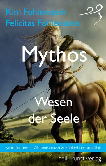 Mythos - Wesen der Seele - Felicitas Fohlenstein - Kim Fohlenstein