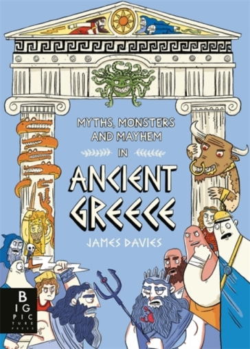 Myths, Monsters and Mayhem in Ancient Greece - James Davies