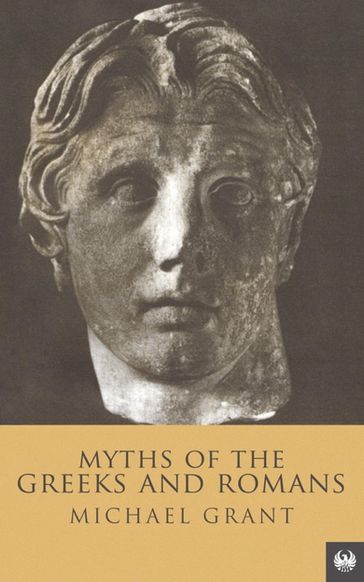 Myths Of The Greeks And Romans - Michael Grant