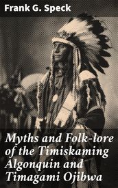 Myths and Folk-lore of the Timiskaming Algonquin and Timagami Ojibwa