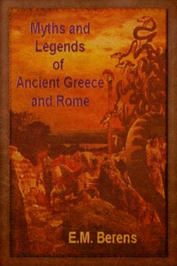 Myths and Legends of Ancient Greece and Rome (Illustrated) - E.M. Berens