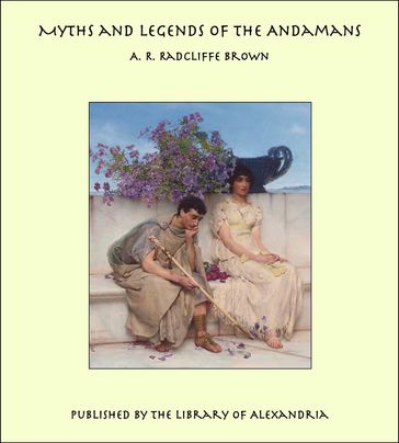 Myths and Legends of the Andamans - A. R. Radcliffe Brown