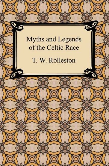 Myths and Legends of the Celtic Race - T. W. Rolleston