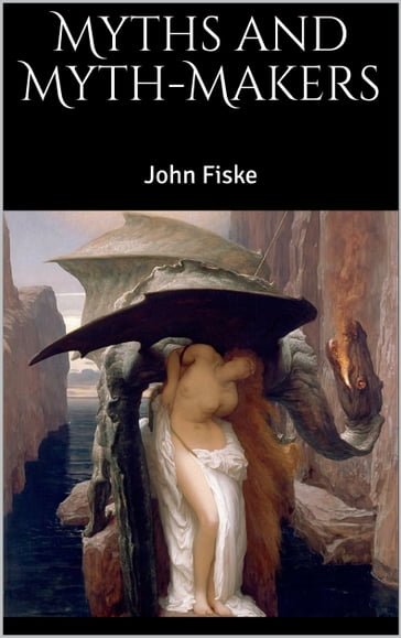 Myths and Myth-Makers - John Fiske