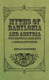 Myths of Babylonia and Assyria - With Historical Narrative & Comparative Notes