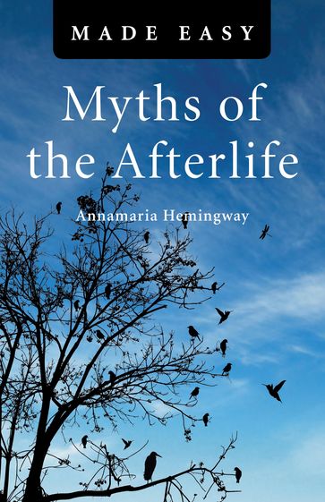 Myths of the Afterlife Made Easy - Annamaria Hemingway