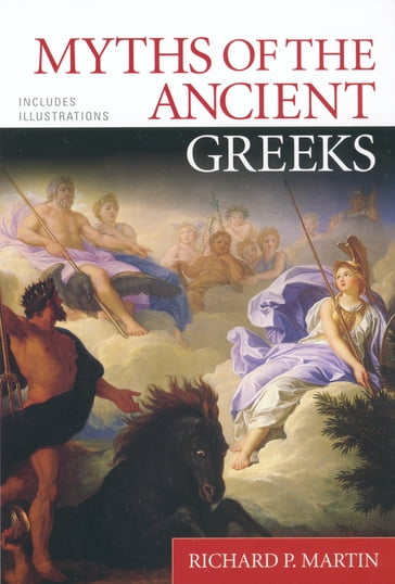 Myths of the Ancient Greeks - Richard P. Martin