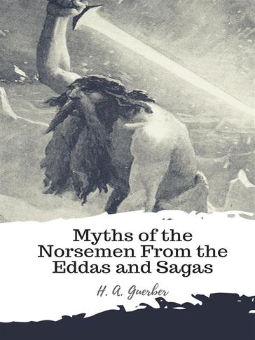 Myths of the Norsemen From the Eddas and Sagas - H. A. Guerber