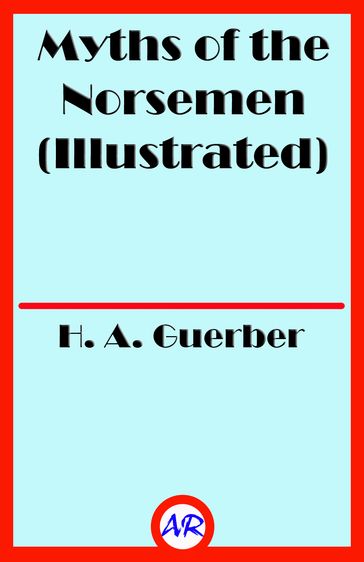 Myths of the Norsemen (Illustrated) - H. A. Guerber